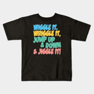 Wiggle it, Wriggle it, Jump up & Down & Jiggle It! Kids T-Shirt